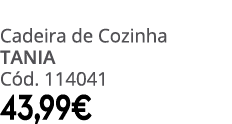 Cadeira de Cozinha tania C d. 114041 43,99€