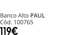 Banco Alto PAUL C d. 100765 119€
