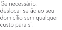  Se necess rio, deslocar se ão ao seu domic lio sem qualquer custo para si.