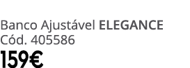 Banco Ajust vel ELEGANCE C d. 405586 159€