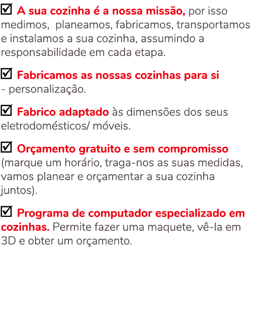 ￼ A sua cozinha  a nossa miss o, por isso medimos, planeamos, fabricamos, transportamos e instalamos a sua cozinha, ...