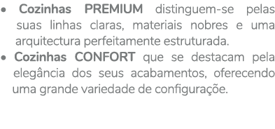 • Cozinhas PREMIUM distinguem se pelas suas linhas claras, materiais nobres e uma arquitectura perfeitamente estrutur...