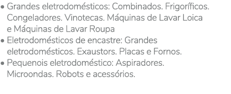 • Grandes eletrodom sticos: Combinados. Frigor ficos. • Congeladores. Vinotecas. M quinas de Lavar Loica • e M quinas...