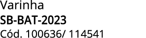 Varinha SB BAT 2023 C d. 100636/ 114541