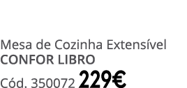 Mesa de Cozinha Extens vel CONFOR LIBRO C d. 350072 229€