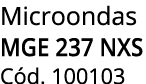 Microondas MGE 237 NXS C d. 100103 