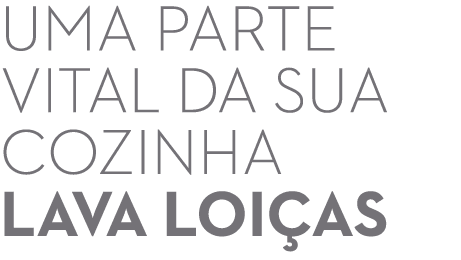 Uma parte vital da sua cozinha LAVA LOI AS