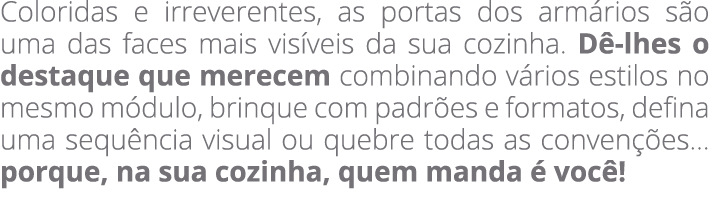 Coloridas e irreverentes, as portas dos arm rios s o uma das faces mais vis veis da sua cozinha. D lhes o destaque q...