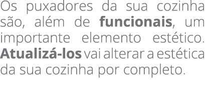 Os puxadores da sua cozinha s o, al m de funcionais, um importante elemento est tico. Atualiz los vai alterar a est ...