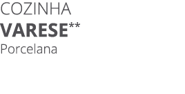 Cozinha varese** Porcelana