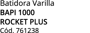Batidora Varilla BAPI 1000 ROCKET PLUS C d. 761238