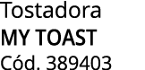 Tostadora my toast C d. 389403