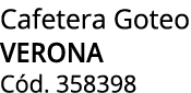 Cafetera Goteo verona C d. 358398