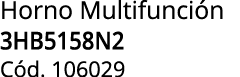 Horno Multifunci n 3HB5158N2 C d. 106029