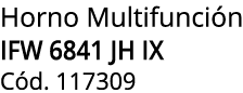 Horno Multifunci n IFW 6841 JH IX C d. 117309