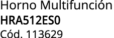 Horno Multifunci n HRA512ES0 C d. 113629
