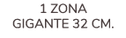1 ZONA GIGANTE 32 CM.