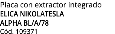 Placa con extractor integrado ELICA NIKOLATESLA ALPHA BL/A/78 C d. 109371