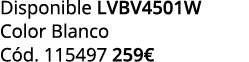 Disponible LVBV4501W Color Blanco C d. 115497 259€