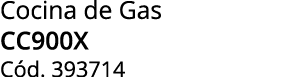 Cocina de Gas CC900X C d. 393714 