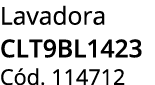 Lavadora clt9bl1423 C d. 114712