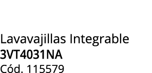 Lavavajillas Integrable 3VT4031NA C d. 115579