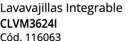 Lavavajillas Integrable CLVM3624I C d. 116063