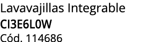 Lavavajillas Integrable CI3E6L0W C d. 114686