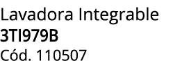 Lavadora Integrable 3TI979B C d. 110507