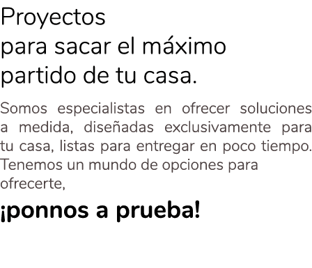 Proyectos para sacar el m ximo partido de tu casa. Somos especialistas en ofrecer soluciones a medida, dise adas excl...