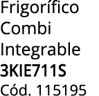 Frigor fico Combi Integrable 3KIE711S C d. 115195