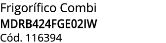 Frigor fico Combi MDRB424FGE02IW C d. 116394
