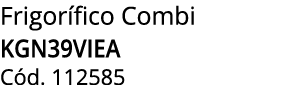 Frigor fico Combi KGN39VIEA C d. 112585