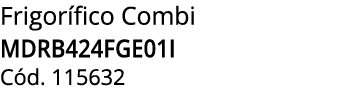 Frigor fico Combi MDRB424FGE01I C d. 115632