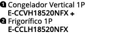 ￼ Congelador Vertical 1P E CCVH18520NFx + ￼ Frigor fico 1P E CCLH18520NFx