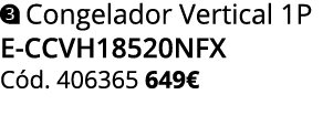 ￼ Congelador Vertical 1P E CCVH18520NFX C d. 406365 649€