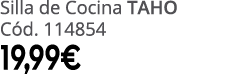 Silla de Cocina TAHO C d. 114854 19,99€