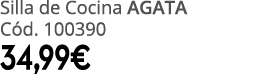 Silla de Cocina AGATA C d. 100390 34,99€