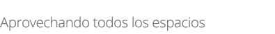  Aprovechando todos los espacios