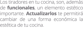 Los tiradores en tu cocina, son, adem s de funcionales, un elemento est tico importante. Actualizarlos te permitir c...