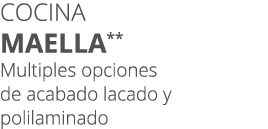 Cocina maella** Multiples opciones de acabado lacado y polilaminado