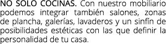 No solo cocinas. Con nuestro mobiliario podemos integrar tambi n salones, zonas de plancha, galer as, lavaderos y un ...