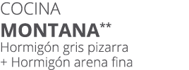 Cocina montana** Hormig n gris pizarra + Hormig n arena fina