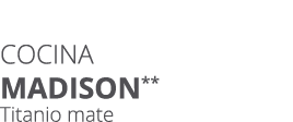 Cocina madison** Titanio mate