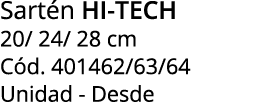 Sart n hi tech 20/ 24/ 28 cm C d. 401462/63/64 Unidad Desde