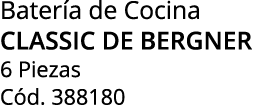 Bater a de Cocina classic de bergner 6 Piezas C d. 388180