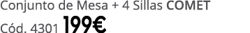 Conjunto de Mesa + 4 Sillas COMET C d. 4301 199€