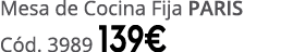 Mesa de Cocina Fija PARIS C d. 3989 139€