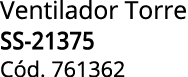 Ventilador Torre SS 21375 C d. 761362