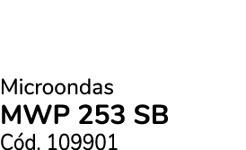 Microondas MWP 253 SB C d. 109901
